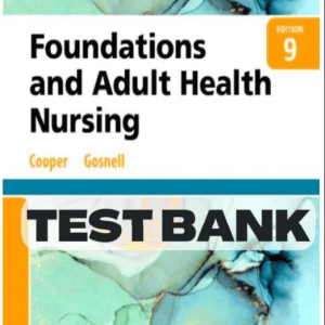 Test Bank for Foundations and Adult Health Nursing 9th Edition by Cooper and Gosnell