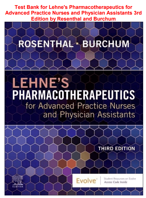 Test Bank for Lehne's Pharmacotherapeutics for Advanced Practice Nurses and Physician Assistants 3rd Edition by Rosenthal and Burchum