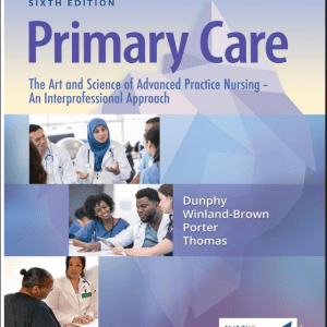 Test Bank for Primary Care the Art and Science of Advanced Practice Nursing – an Interprofessional Approach 6th Edition by Dunphy, WinlandBrown, Porter, and Thomas