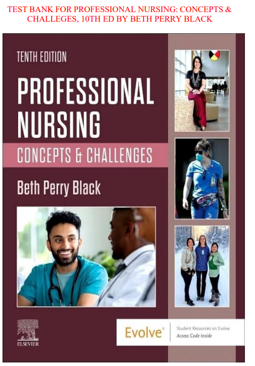 TEST BANK FOR PROFESSIONAL NURSING: CONCEPTS & CHALLEGES, 10TH ED BY BETH PERRY BLACK