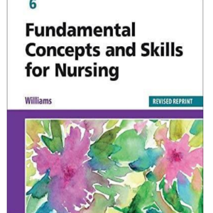 Test Bank for Fundamental Concepts and Skills for Nursing 6th Edition by Patricia A. Williams