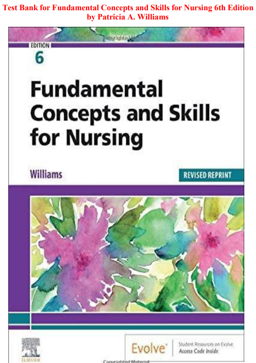 Test Bank for Fundamental Concepts and Skills for Nursing 6th Edition by Patricia A. Williams