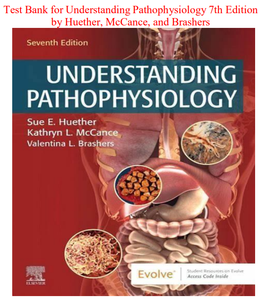 Test Bank for Understanding Pathophysiology 7th Edition by Huether, McCance, and Brashers