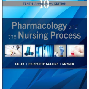 TEST BANK for Pharmacology and the Nursing Process 10th Edition by Lilley, Rainforth Collins, and Snyder