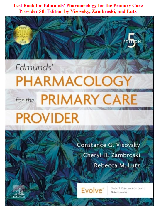 Test Bank for Edmunds' Pharmacology for the Primary Care Provider 5th Edition by Visovsky, Zambroski, and Lutz