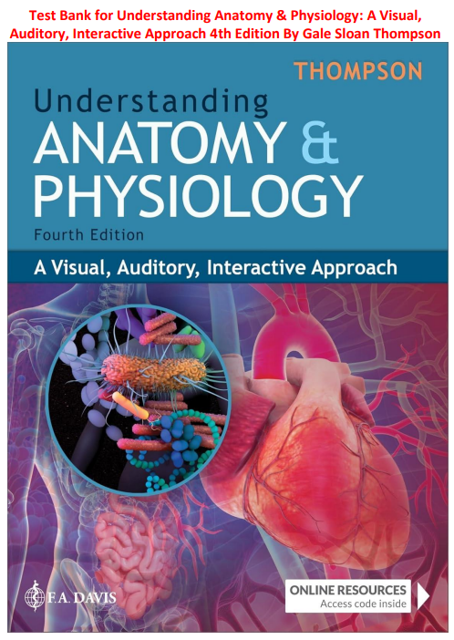 Test Bank for Understanding Anatomy & Physiology: A Visual, Auditory, Interactive Approach 4th Edition By Gale Sloan Thompson