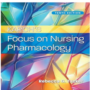 Test Bank for Karch’s Focus on Nursing Pharmacology 10th Edition by Rebecca Tucker