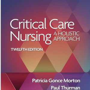 Test Bank for Critical Care Nursing: A Holistic Approach 12th Edition by Morton and Thurman