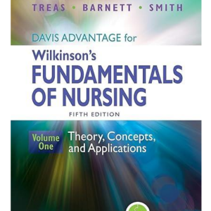 Test Bank for Davis Advantage for Wilkinson’s Fundamentals of Nursing: Theory, Concepts, and Applications 5th Edition (volume 1) By Leslie S. Treas, Karen L. Barnett, and Mable H. Smith
